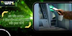 Rút Tiền 11WIN - 3 Thao Tác Đơn Giản, Nhận Tiền Ngay Về Ví