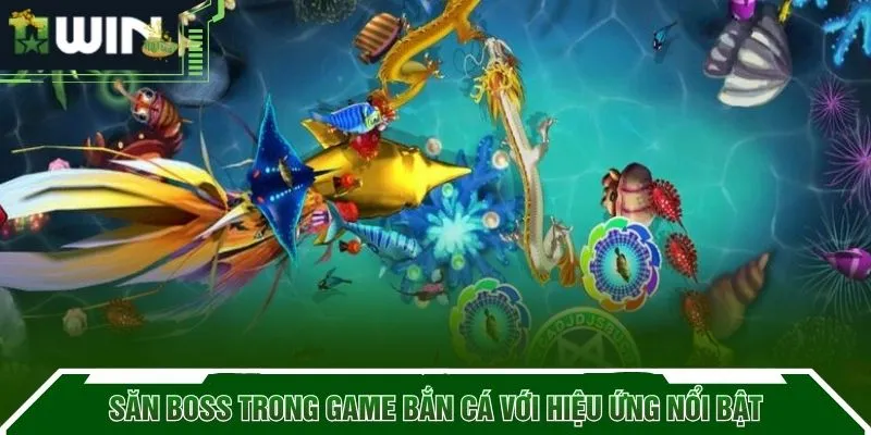 Săn boss trong game bắn cá với hiệu ứng nổi bật