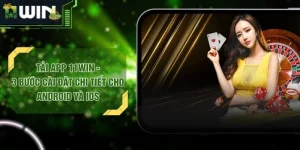 Tải App 11WIN - 3 Bước Cài Đặt Chi Tiết Cho Android Và Ios