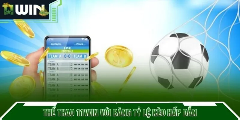 Thể thao 11WIN với bảng tỷ lệ kèo hấp dẫn